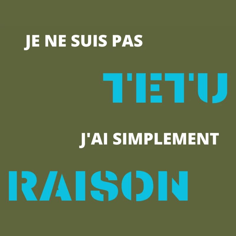 je ne suis pas têtu j'ai simplement raison