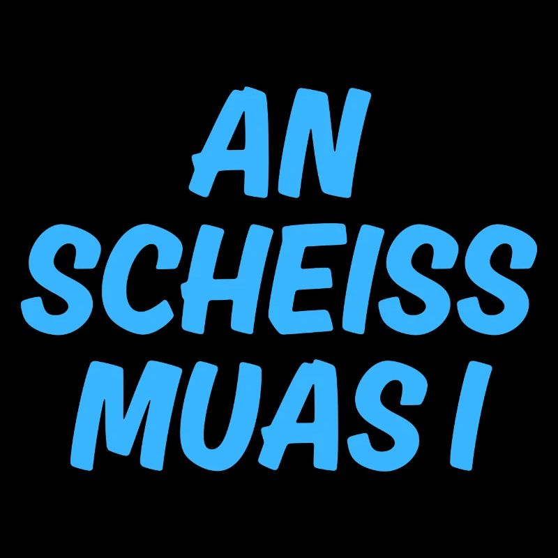 An scheiss muas i