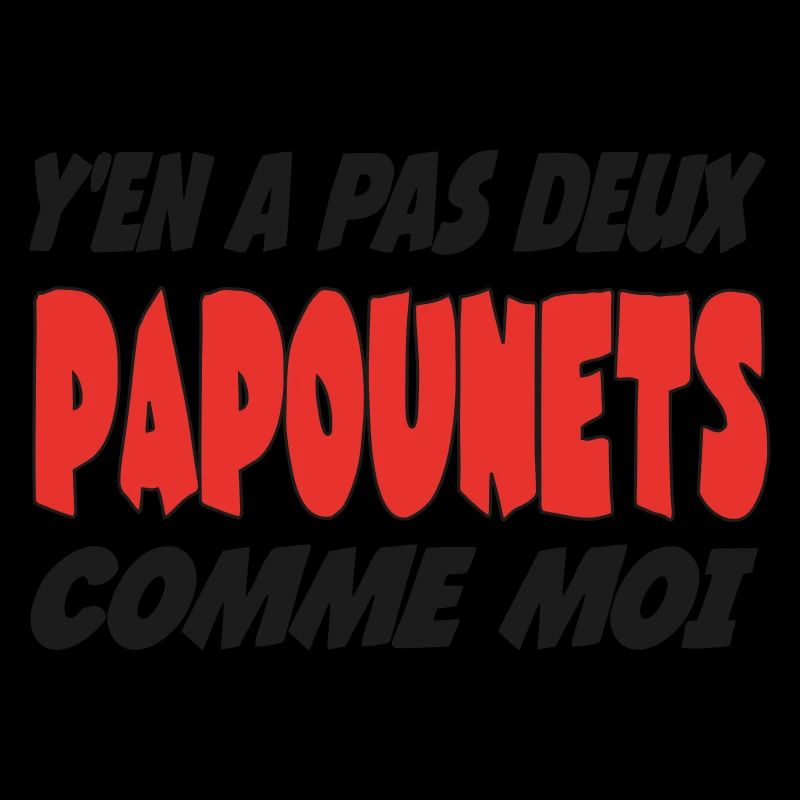 Y'en a pas deux PAPOUNETS comme moi