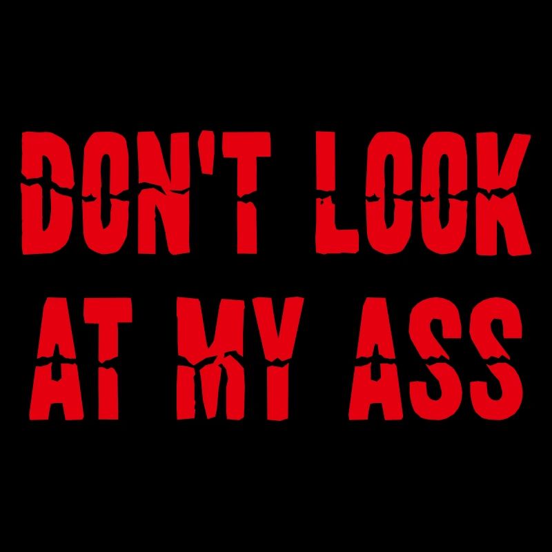 Dont Look At My Ass