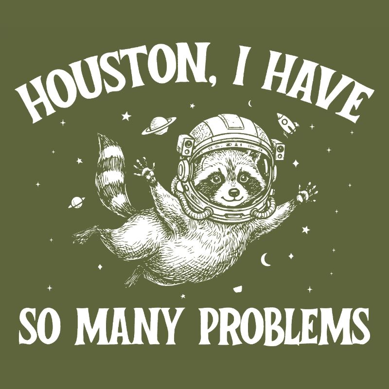 Houston I Have So Many Problems