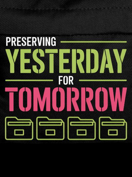 Preserving Yesterday for Tomorrow