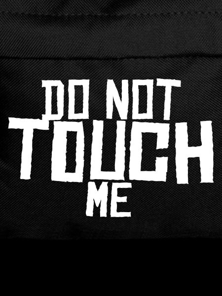 Do not touch me !