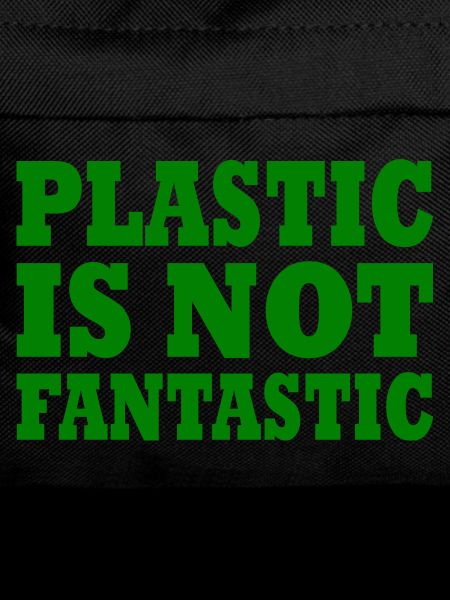 Plastic is not fantastic