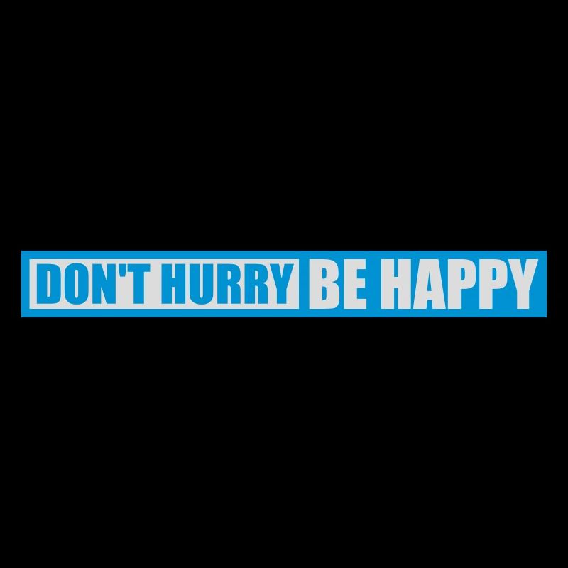 dont hurry be happy