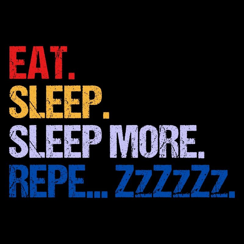 EAT SLEEP SLEEP MORE ZzZzZ