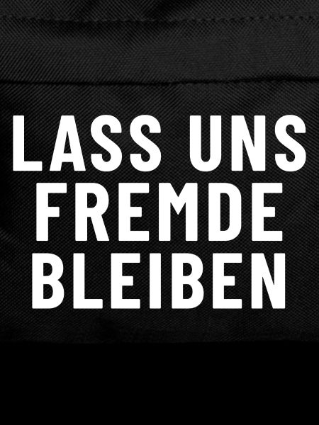 Lass uns fremde bleiben