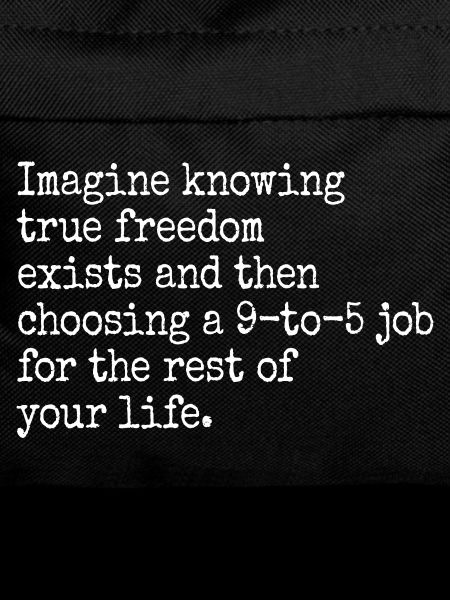 True Freedom Exists 9-to-5 Freedom Entrepreneurs