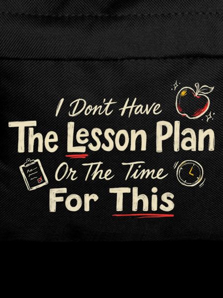 I Don’t Have The Lesson Plan
