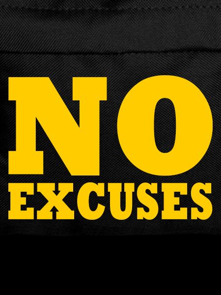 No excuses