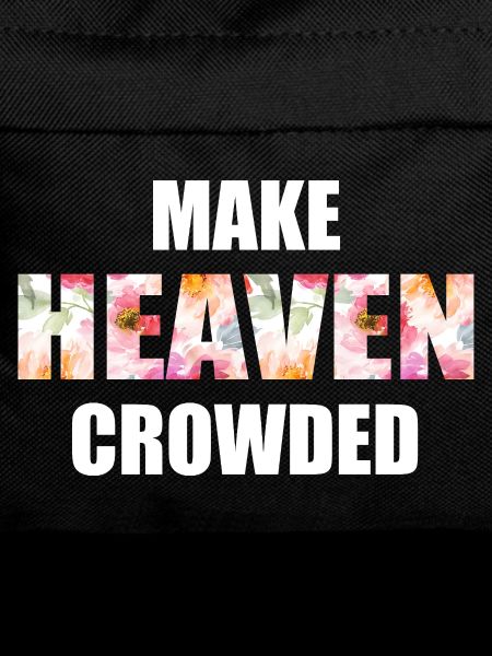 Make Heaven Crowded Faith Design
