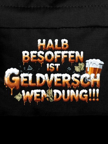 Halb Besoffen ist Geldverschwendung