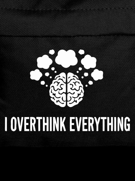I Overthink Everything Brain
