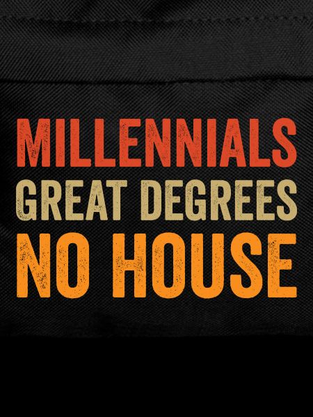 Millennials: Great degrees. No house.