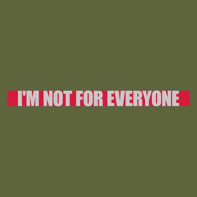 Im not for everyone