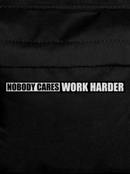 nobody cares work harder