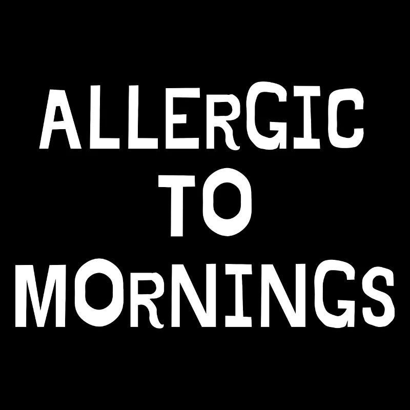 Allergic To Mornings