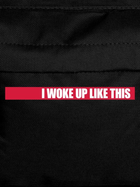 woke up like this