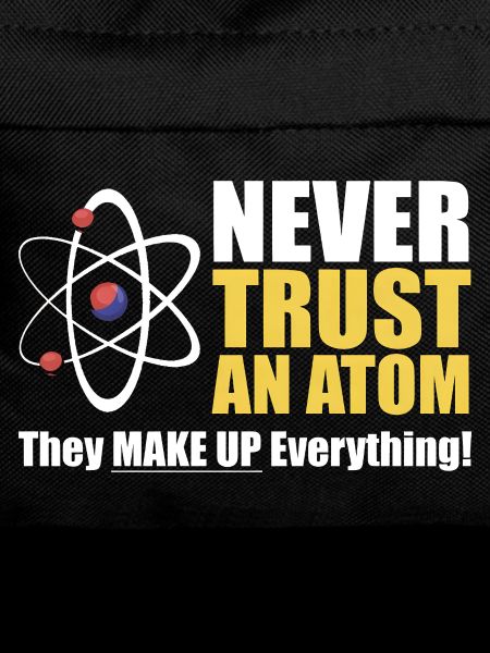 Never Trust an Atom 