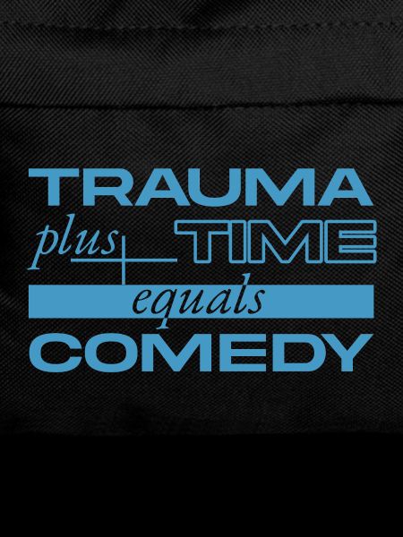 Traumatisme + Temps = Comédie