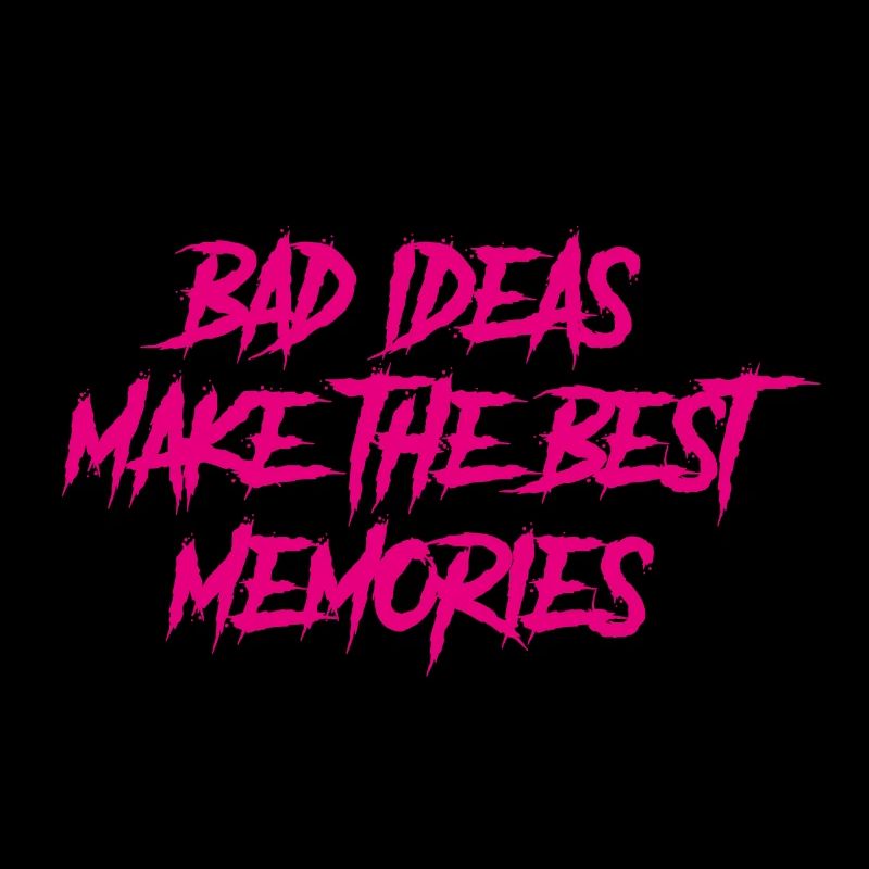 Bad ideas make the best memories