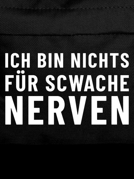 Ich bin nichts für schwache Nerven
