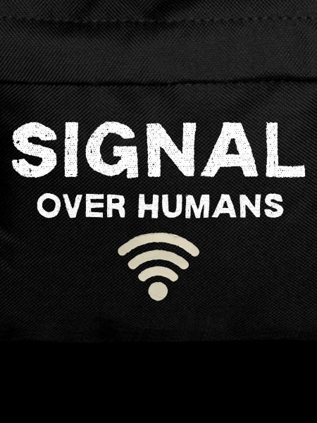 Signal Over Humans - Funny Tech Quote
