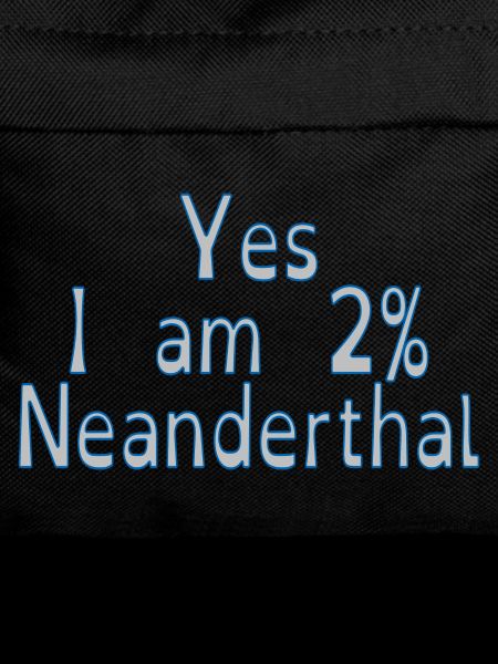 Yes I am 2% Neanderthal