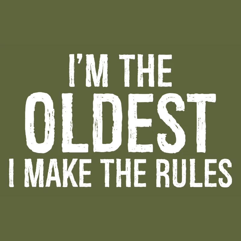 I'm the oldest I make the rules