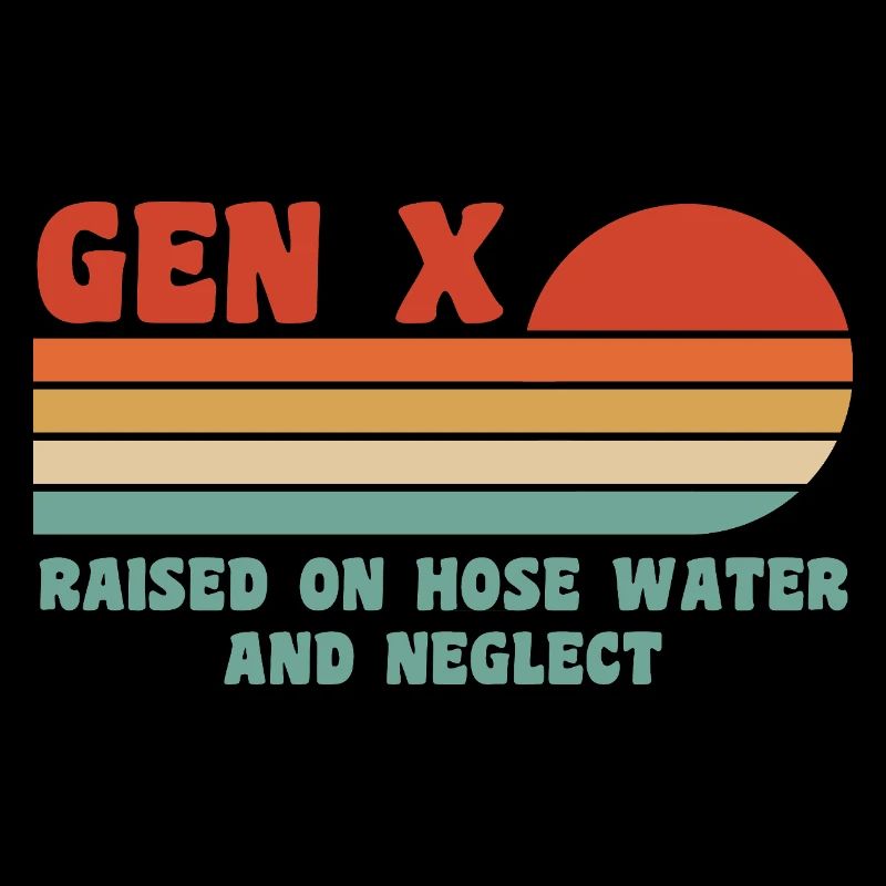 gen x - raised on hose water and neglect