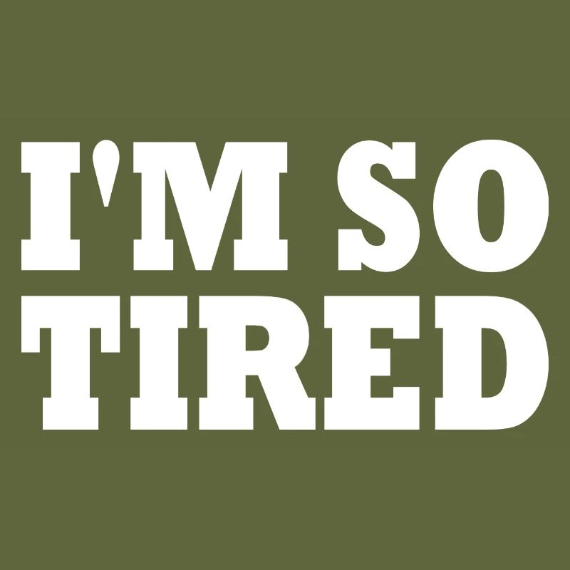 I'm so tired
