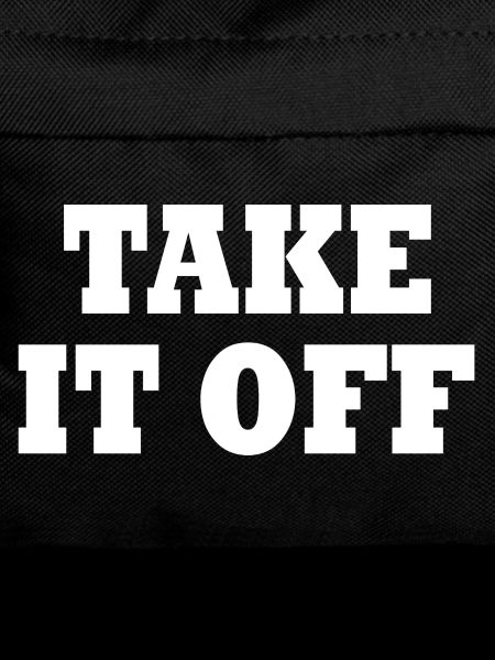 Take it off