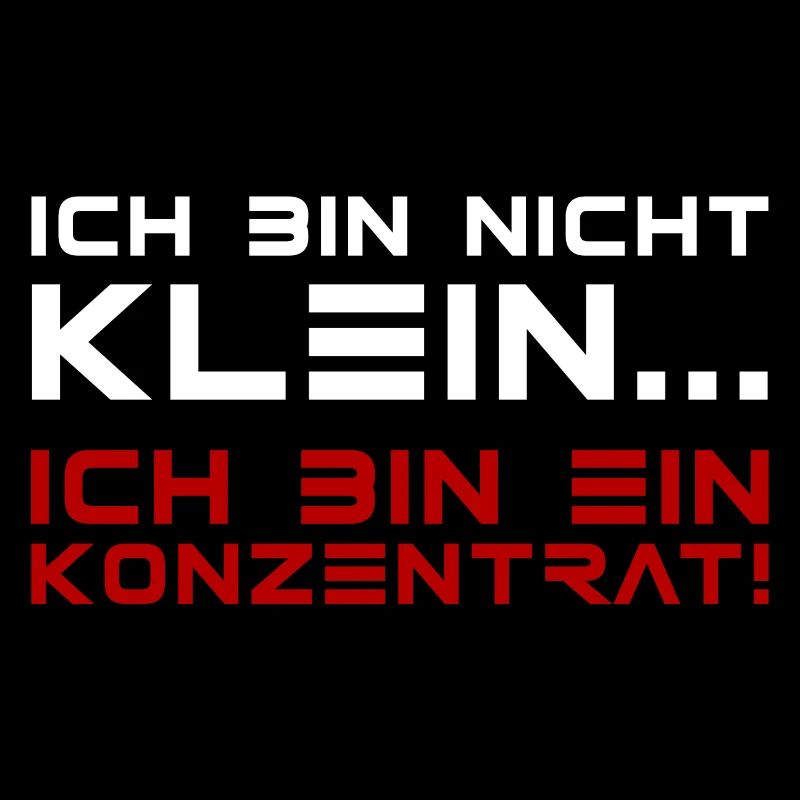 Ich bin nicht klein Ich bin ein Konzentrat