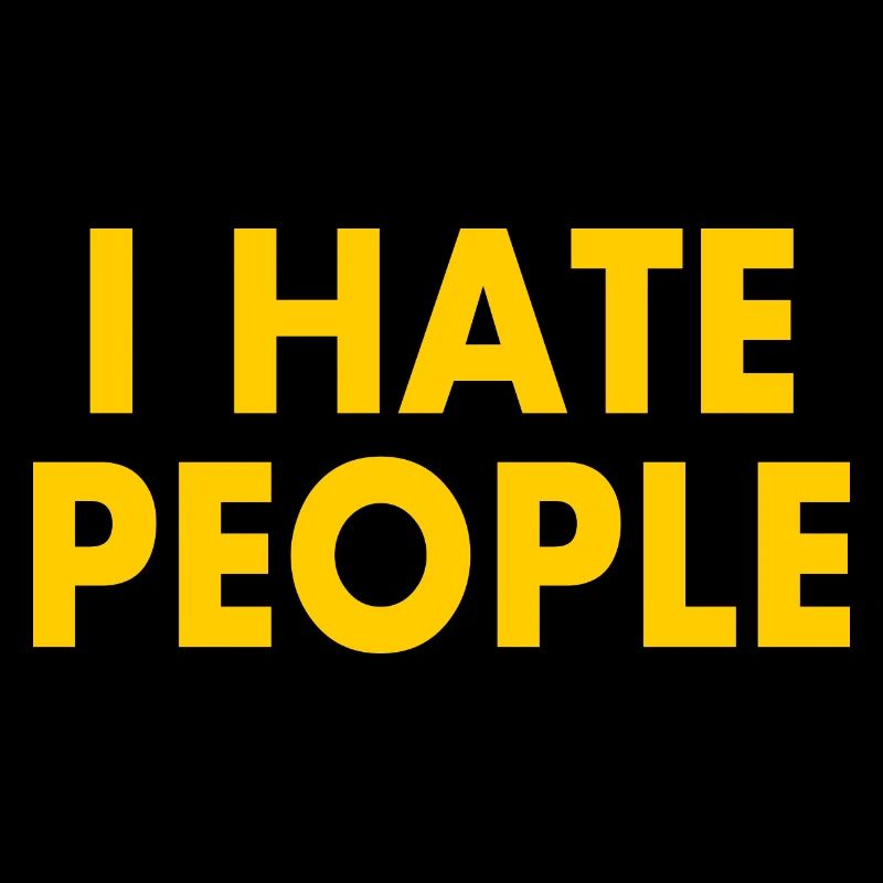 I hate people