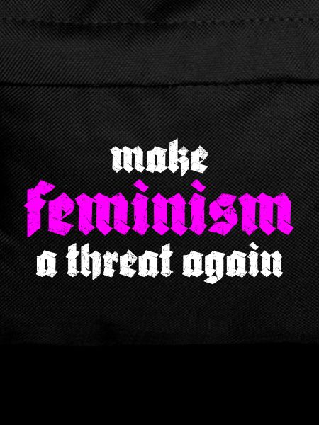 make feminism a threat again