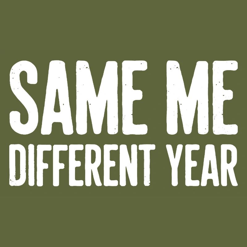 Same Me Different Year Humorvoller Slogan
