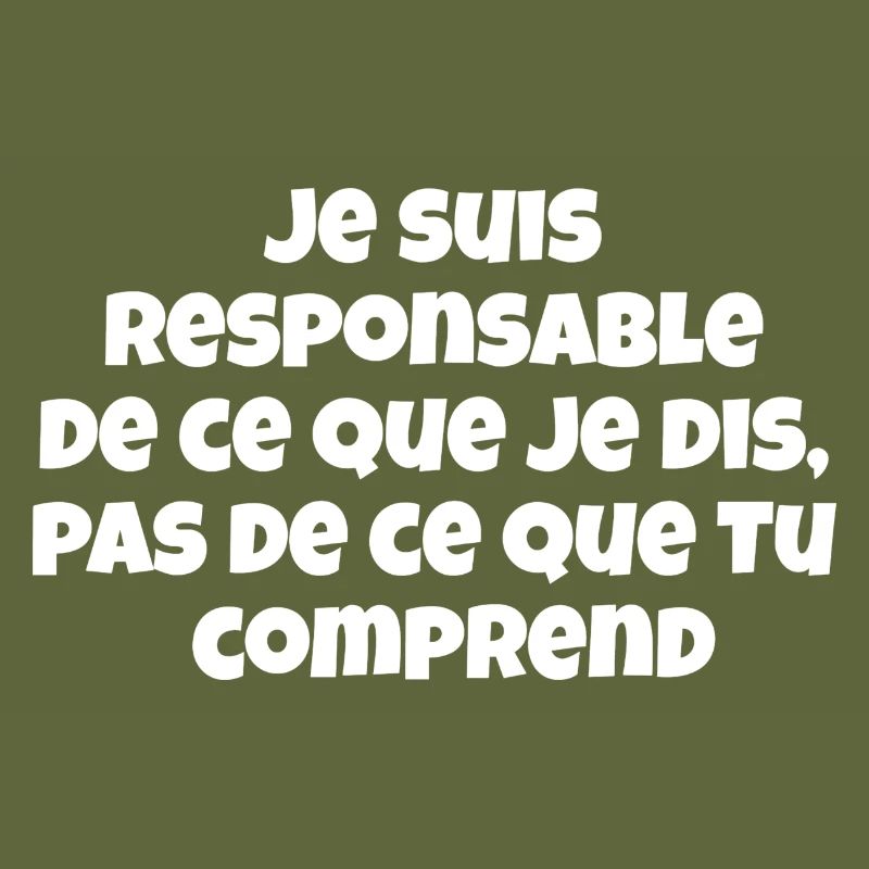 Je suis responsable de ce que je dis,pas de ce...
