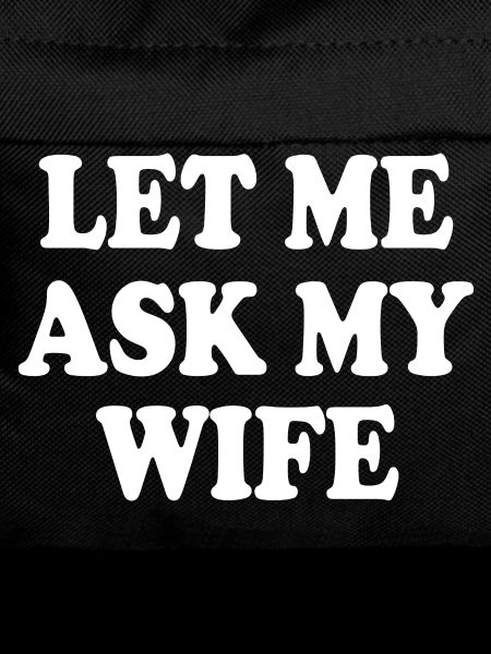 let me ask my wife