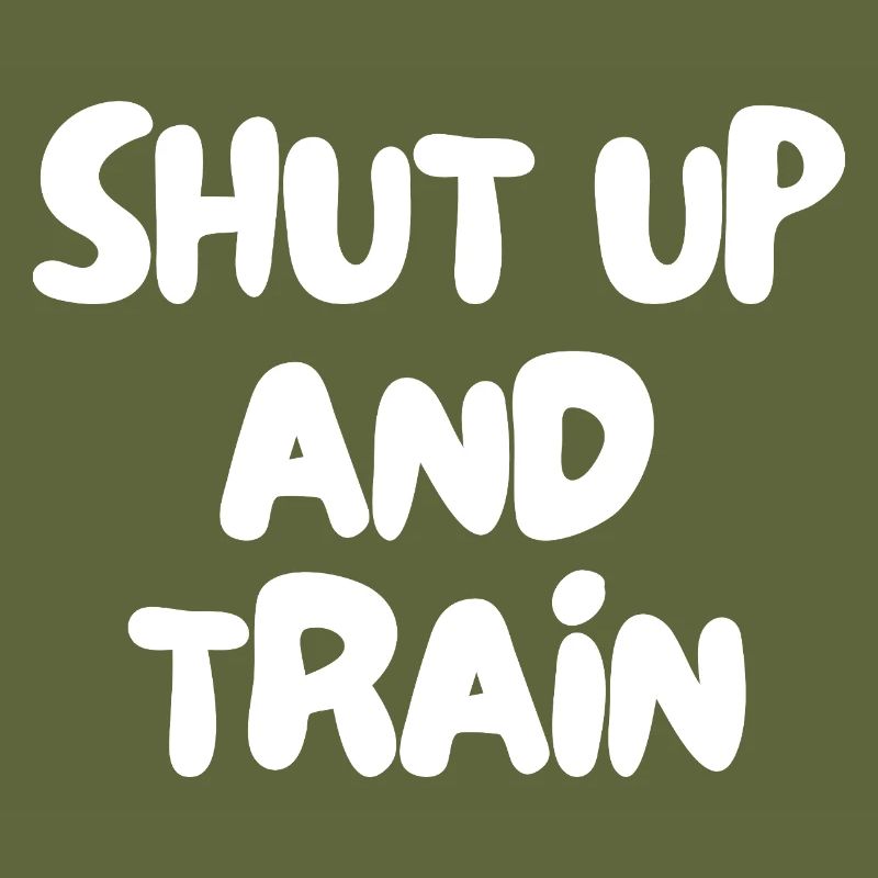 shut up and train