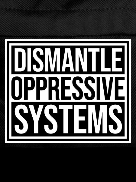 Dismantle Oppressive Systems Aktivismus Statement