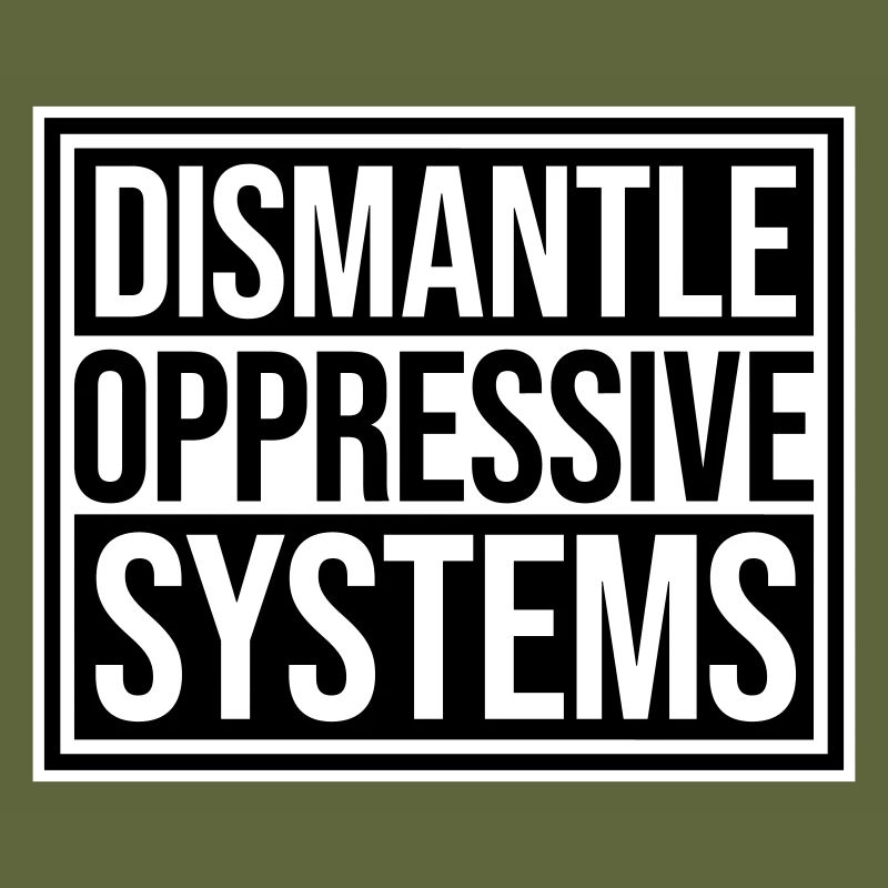 Dismantle Oppressive Systems Activism Statement