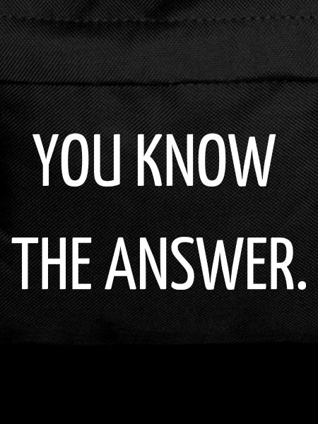 You know the answer