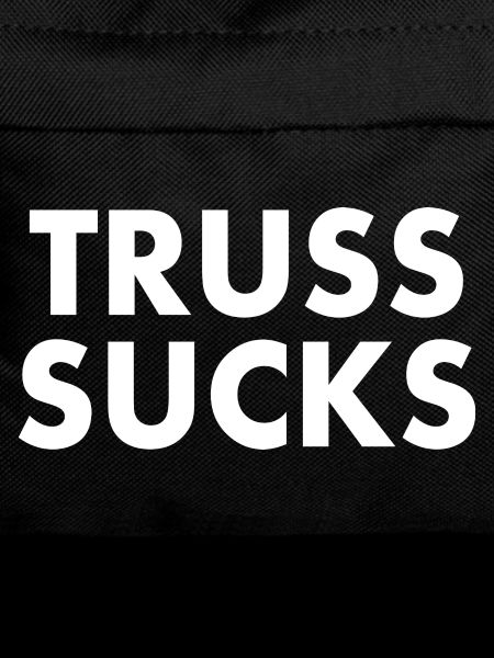 Truss sucks