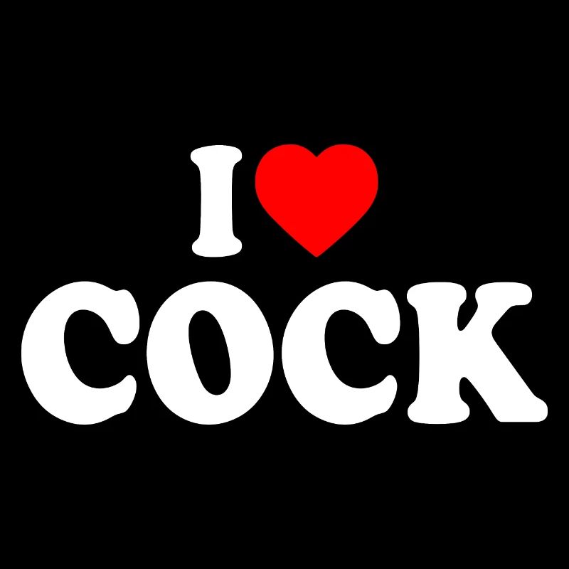 I love cock