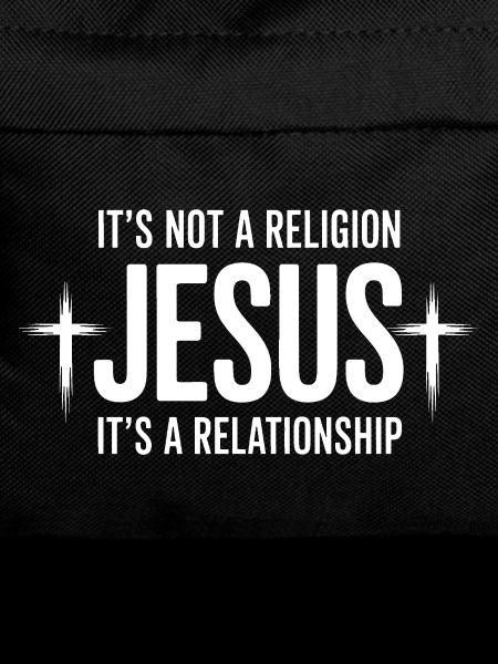 Not a Religion, It's a Relationship