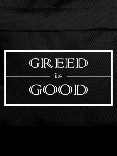 Greed is good