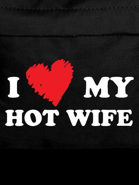 I love my hot wife