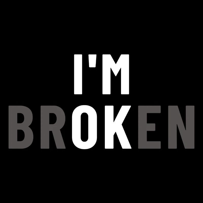 I am Broken I'm OK