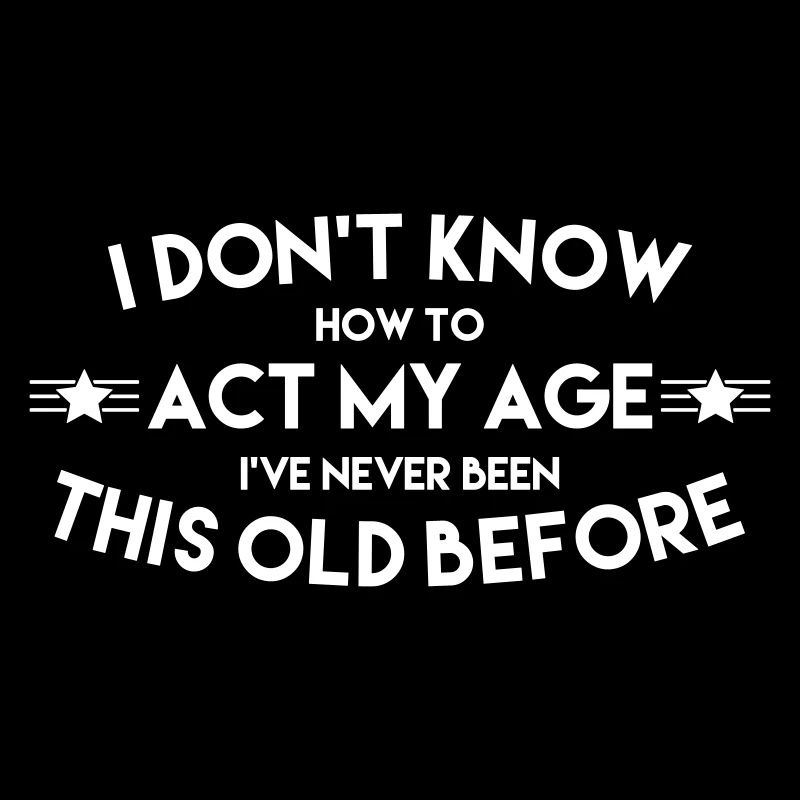 HOW TO ACT MY AGE
