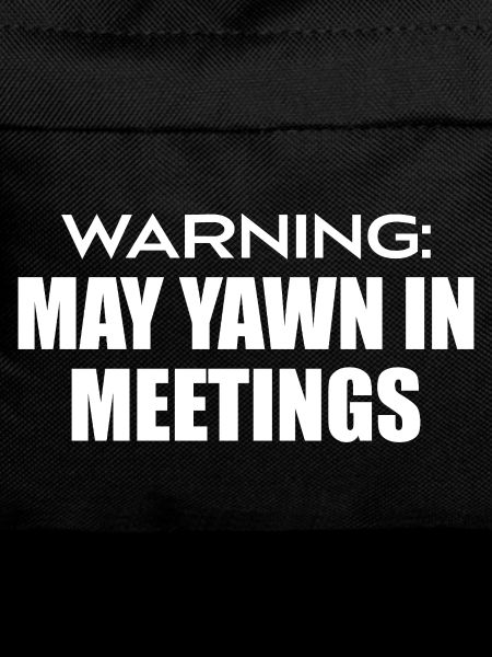 warning : may yawn in meetings